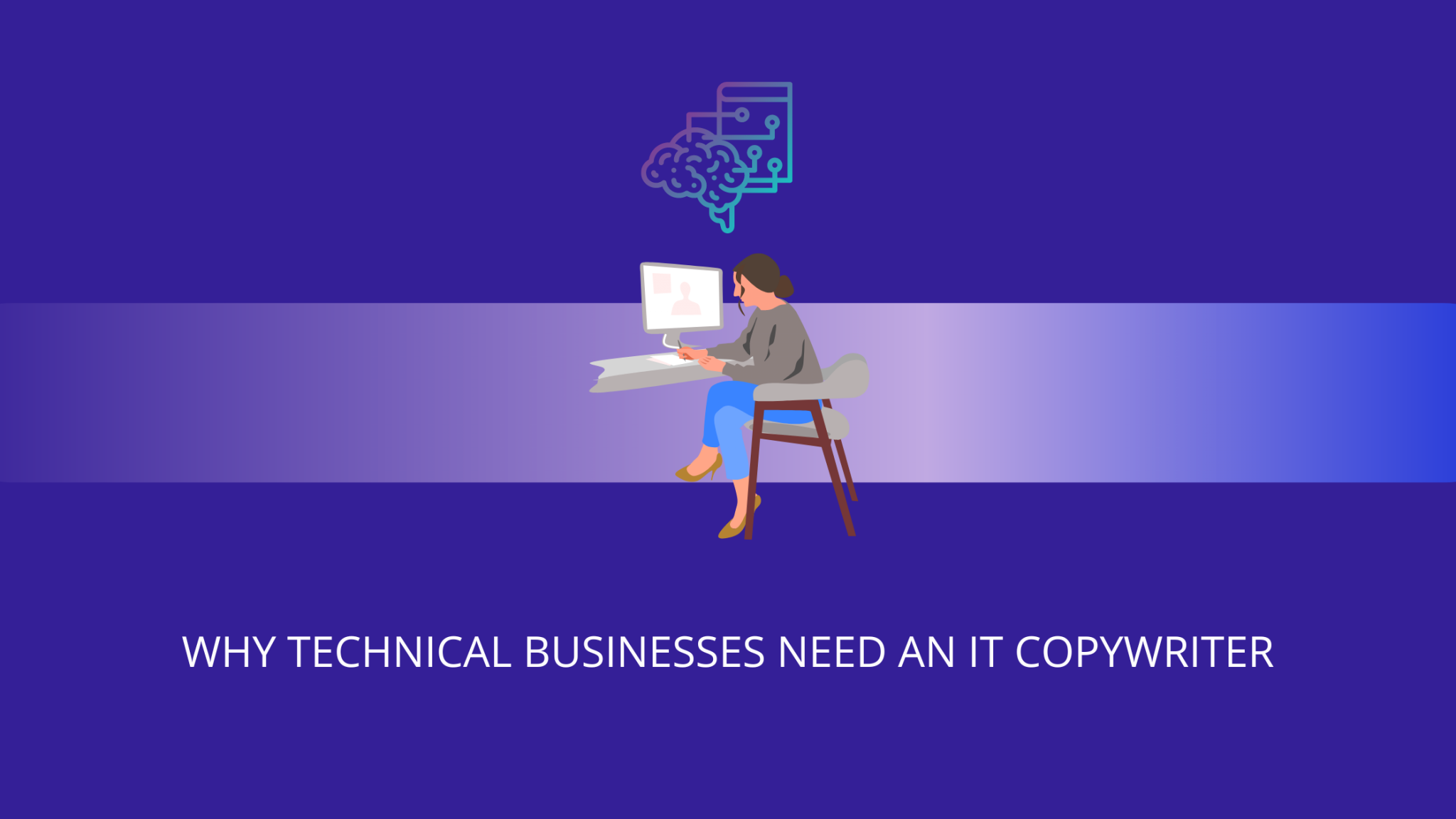 Why Technical Businesses Need an IT Copywriter